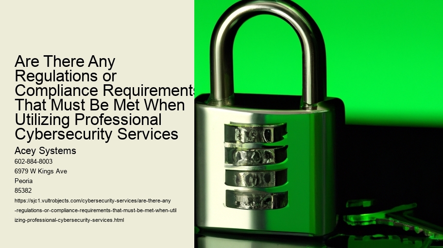 Are There Any Regulations or Compliance Requirements That Must Be Met When Utilizing Professional Cybersecurity Services