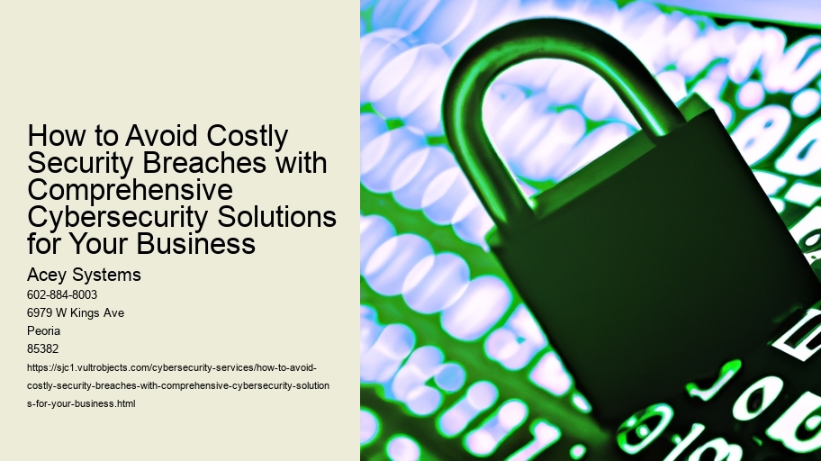 How to Avoid Costly Security Breaches with Comprehensive Cybersecurity Solutions for Your Business