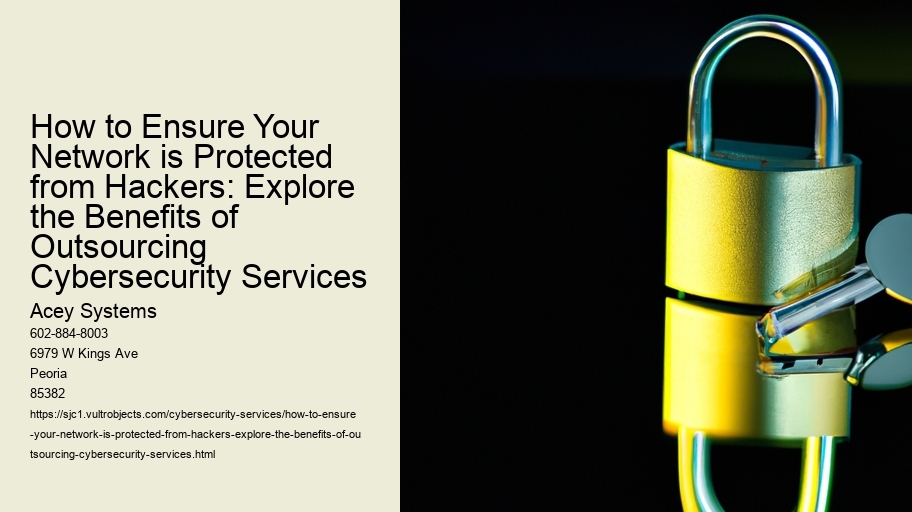 How to Ensure Your Network is Protected from Hackers: Explore the Benefits of Outsourcing Cybersecurity Services
