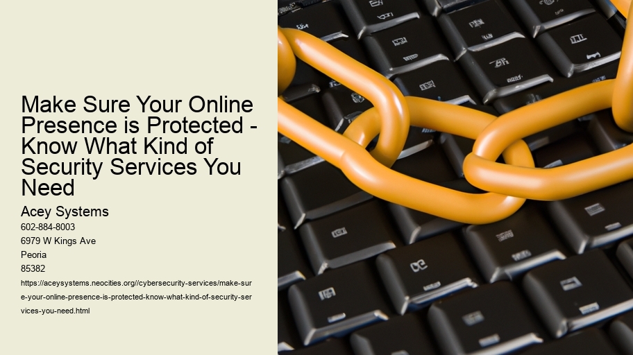 Make Sure Your Online Presence is Protected - Know What Kind of Security Services You Need